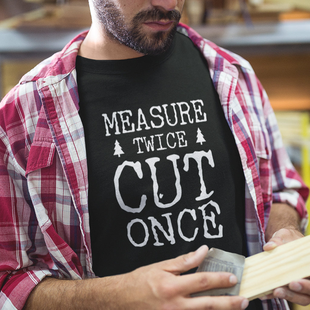 Measure Twice Cut Once - Woodworking T-Shirt at TeeLikeYours.com