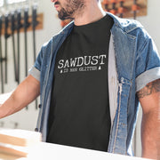 Sawdust Is Man Glitter - Woodworking Graphic Tee at TeeLikeYours.com